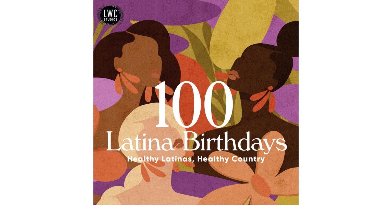 The Third Season of LWC Studios’ documentary series 100 Latina Birthdays Focuses on Women in Midlife Dealing with Major Health Changes, Fluid Sexual Identity, and Complexities Stemming from Breaking Cultural Norms