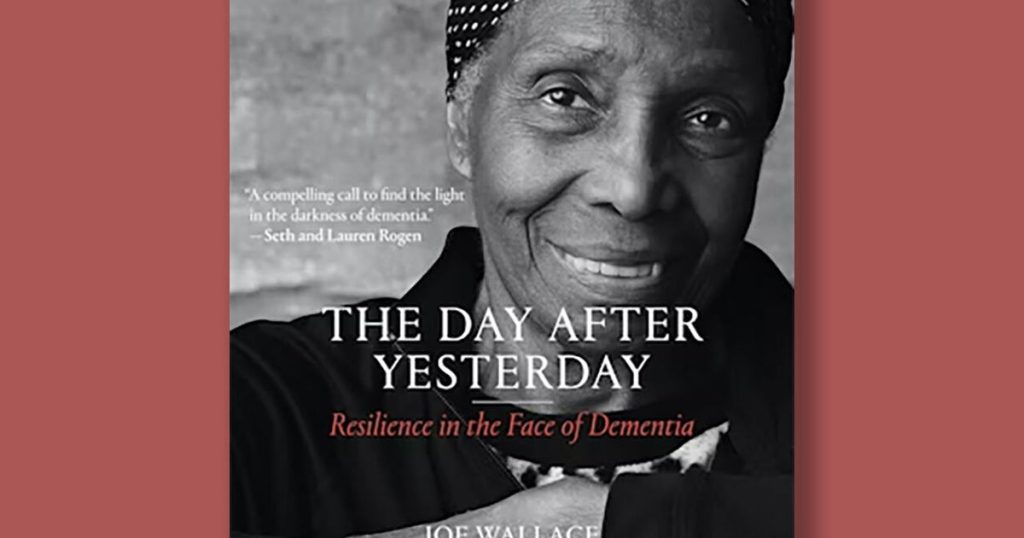 Book excerpt: “The Day After Yesterday: Resilience in the Face of Dementia”